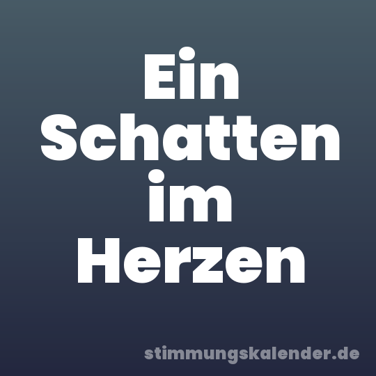 Ein Schatten im Herzen