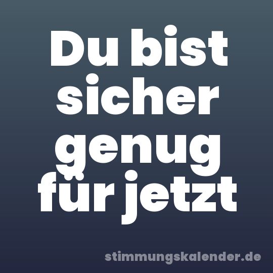 Du bist sicher genug für jetzt