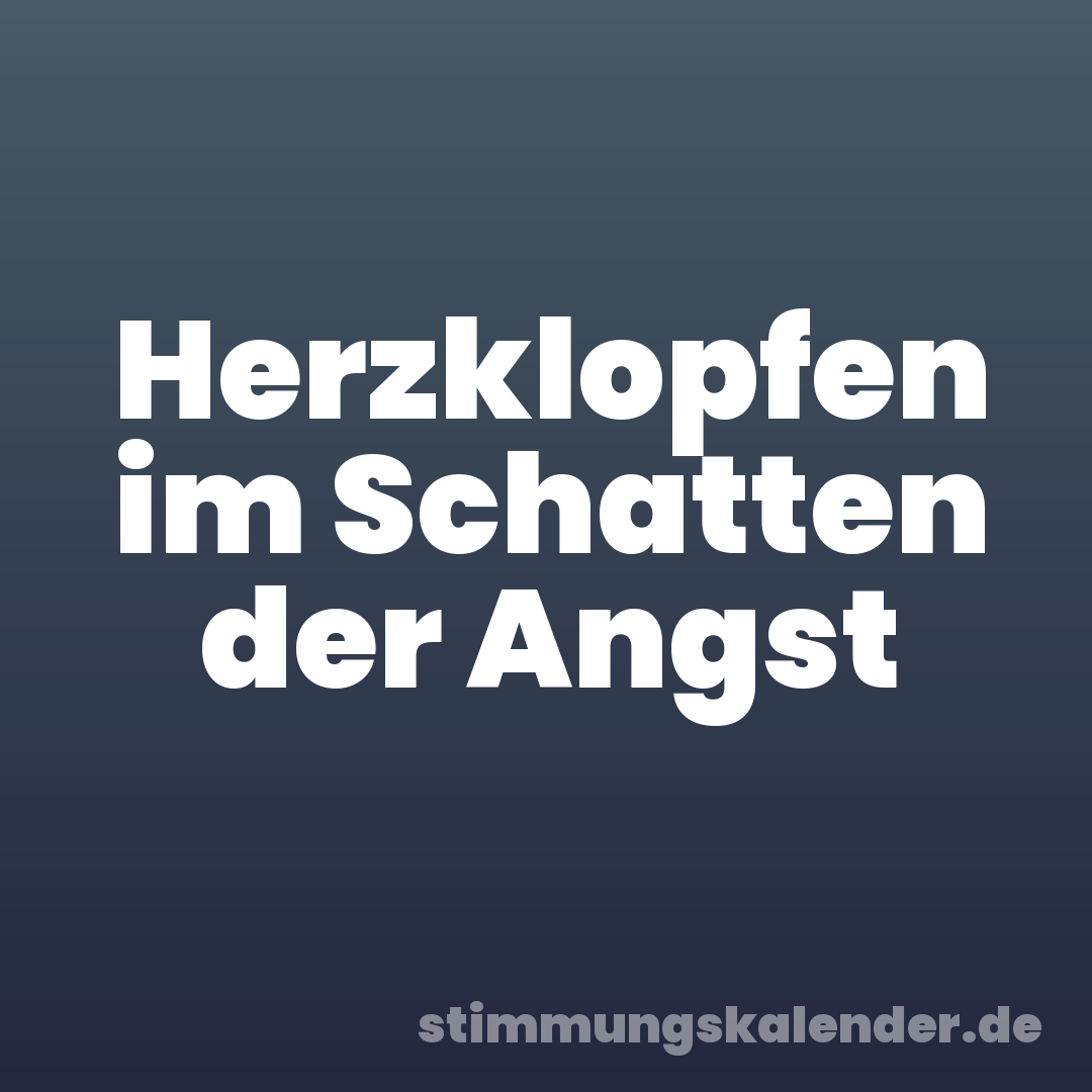Herzklopfen im Schatten der Angst