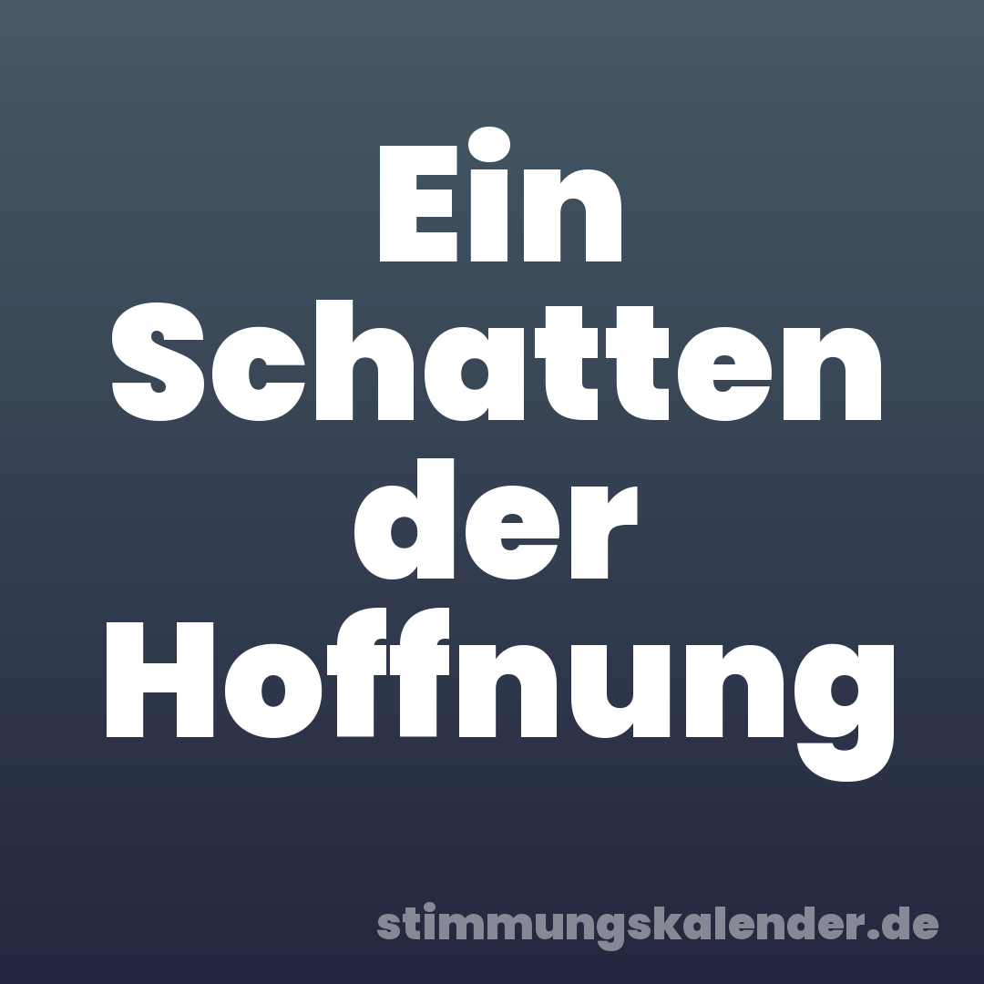 Ein Schatten der Hoffnung