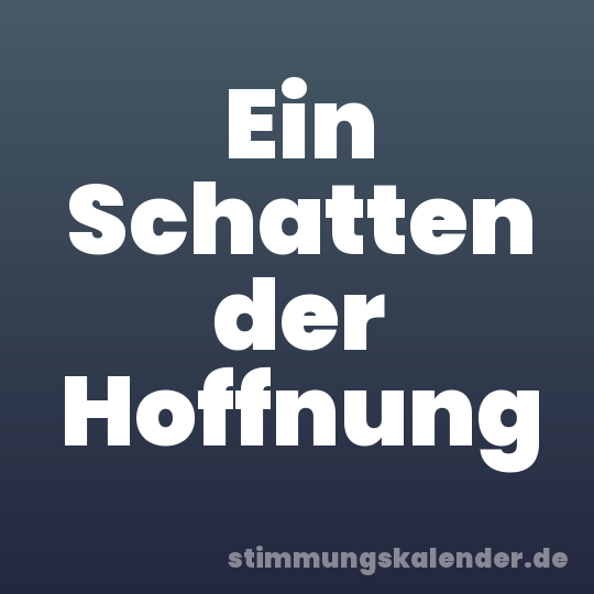 Ein Schatten der Hoffnung