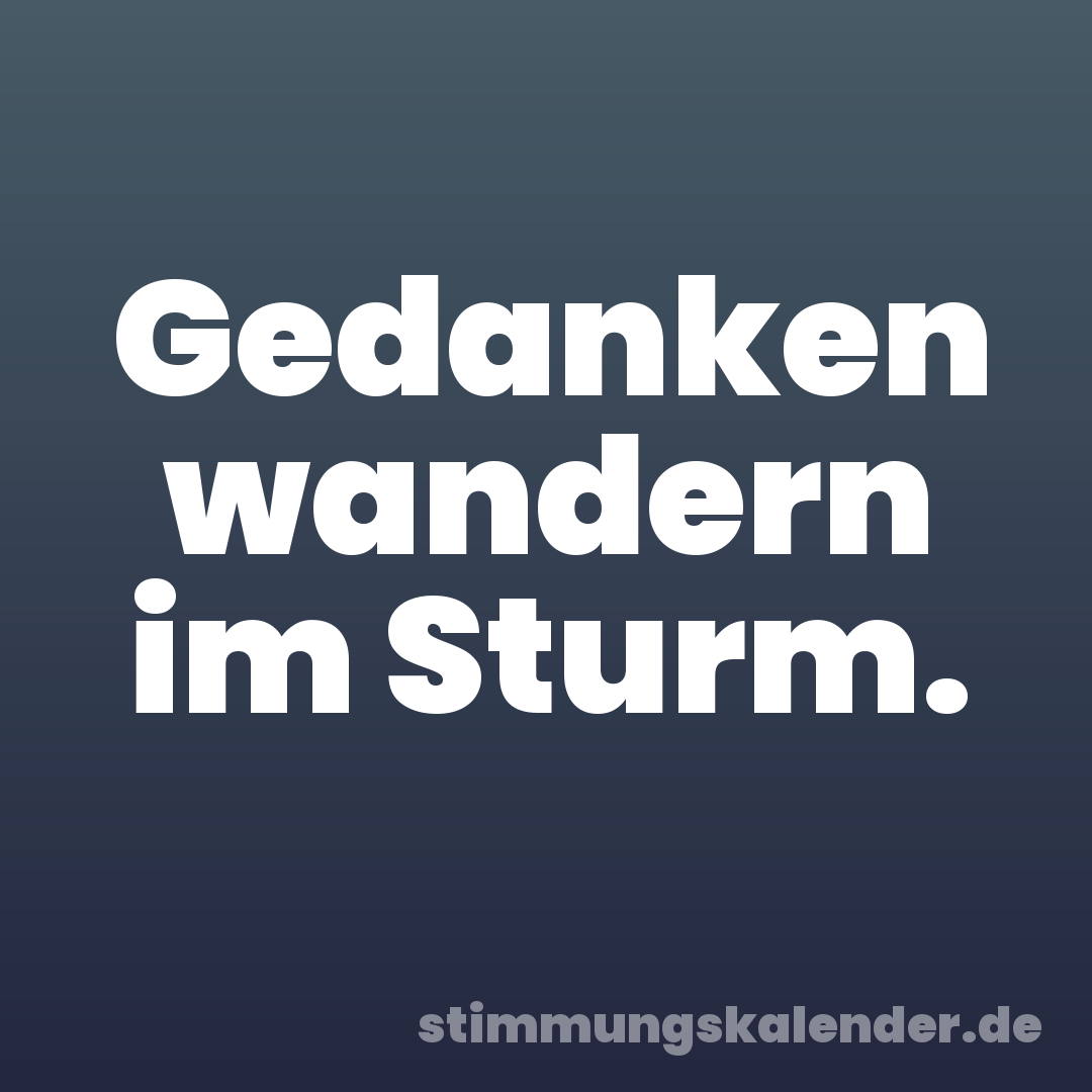 Gedanken wandern im Sturm.