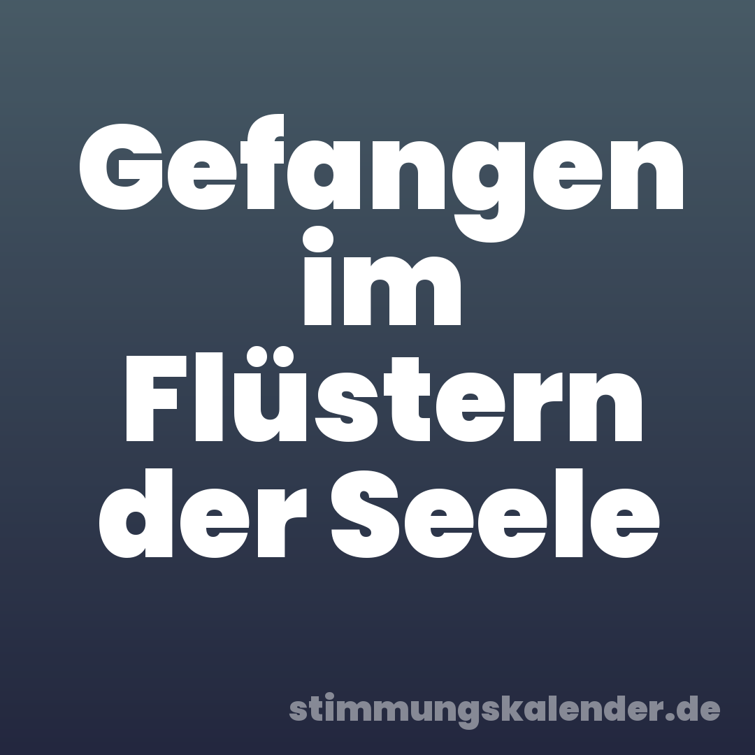 Gefangen im Flüstern der Seele