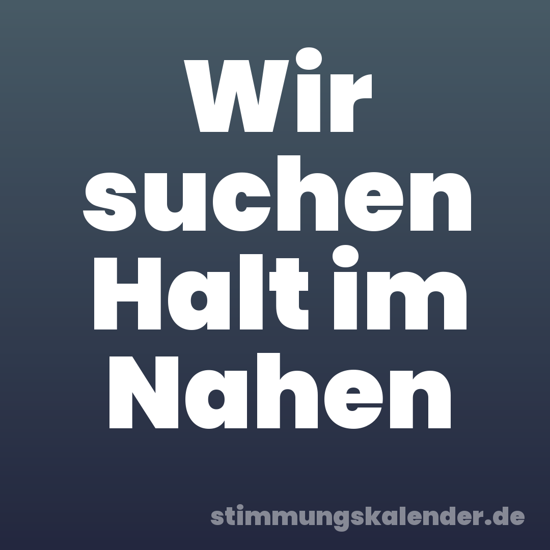 Wir suchen Halt im Nahen