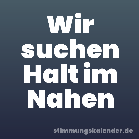 Wir suchen Halt im Nahen