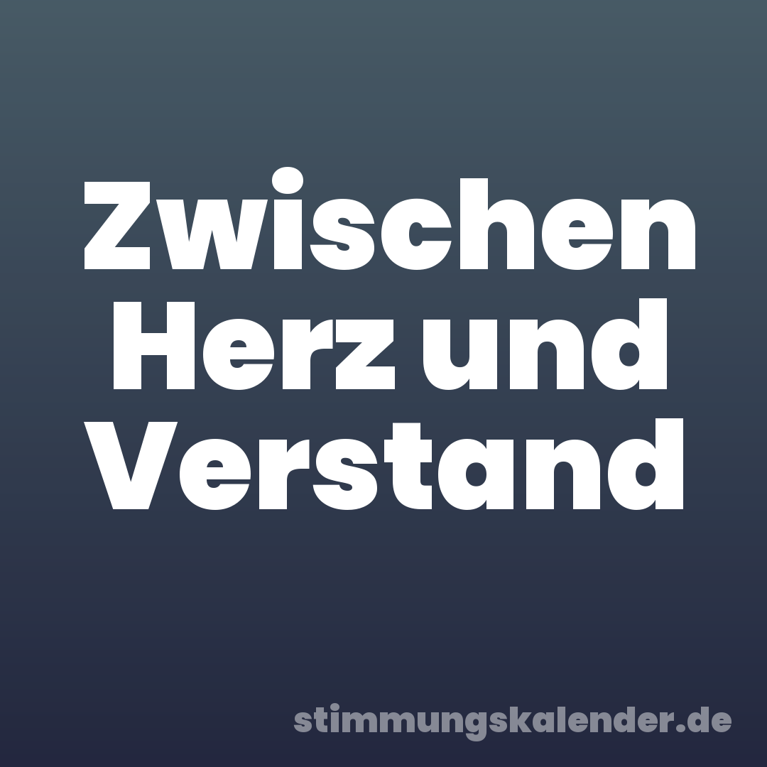 Zwischen Herz und Verstand