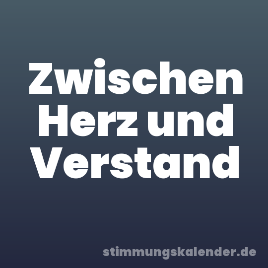 Zwischen Herz und Verstand
