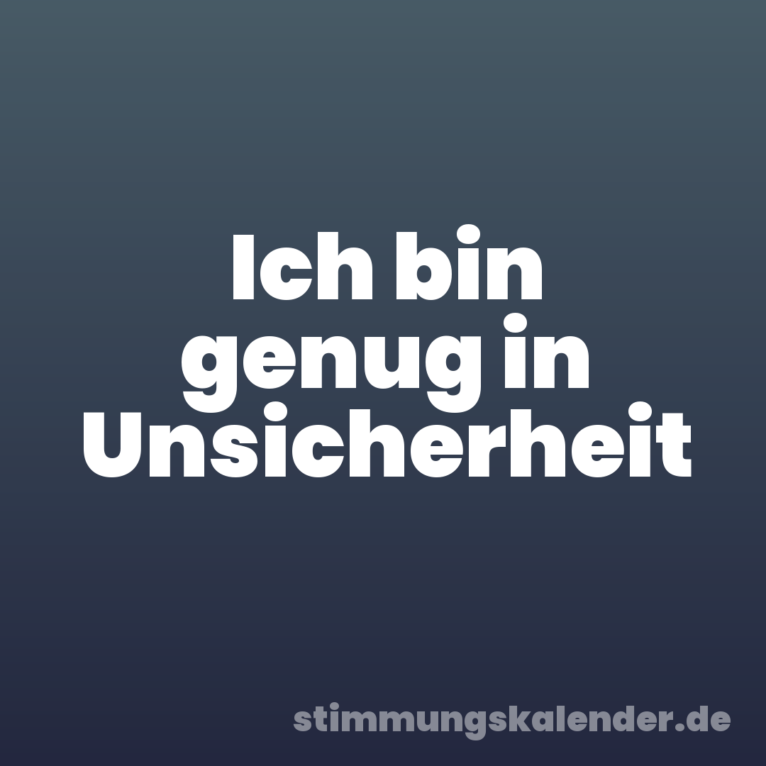 Ich bin genug in Unsicherheit
