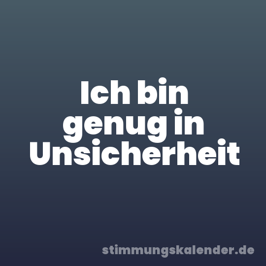 Ich bin genug in Unsicherheit