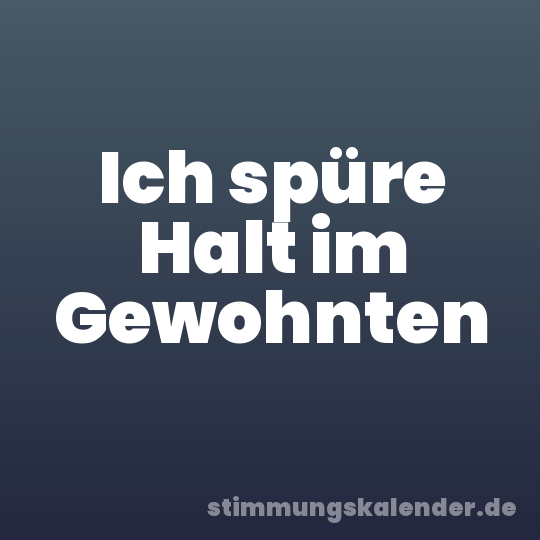 Ich spüre Halt im Gewohnten