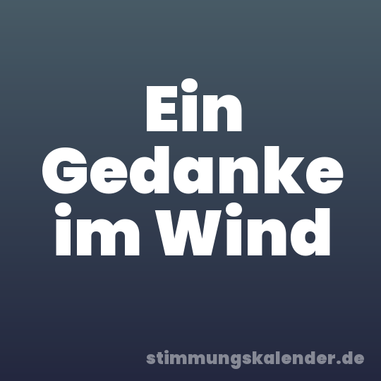 Ein Gedanke im Wind