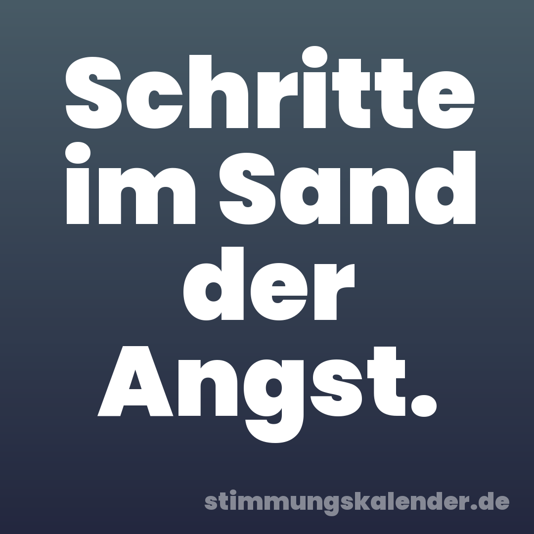 Schritte im Sand der Angst.
