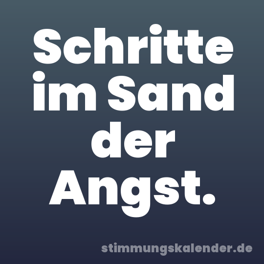 Schritte im Sand der Angst.
