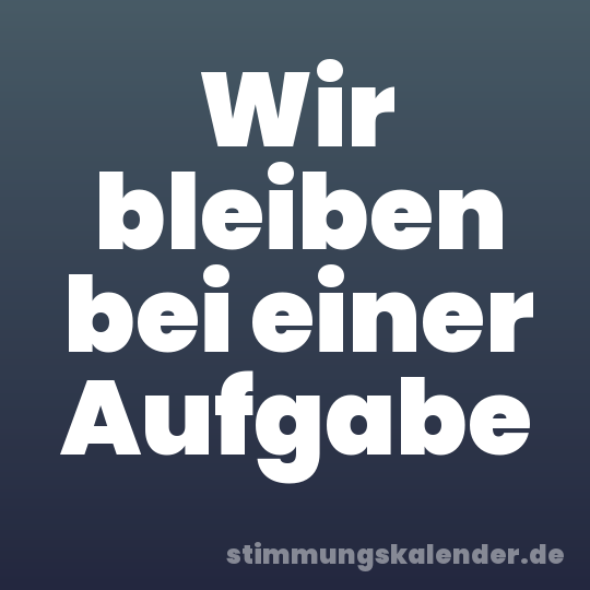 Wir bleiben bei einer Aufgabe