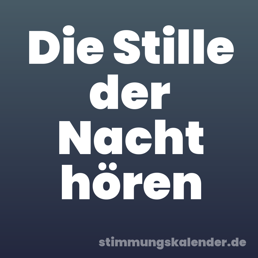 Die Stille der Nacht hören