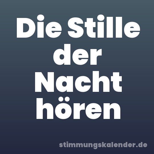 Die Stille der Nacht hören