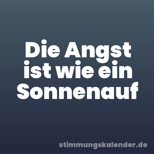 Die Angst ist wie ein Sonnenauf