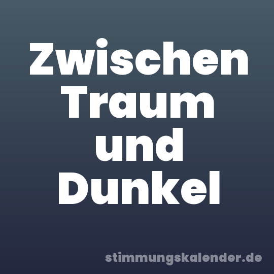 Zwischen Traum und Dunkel