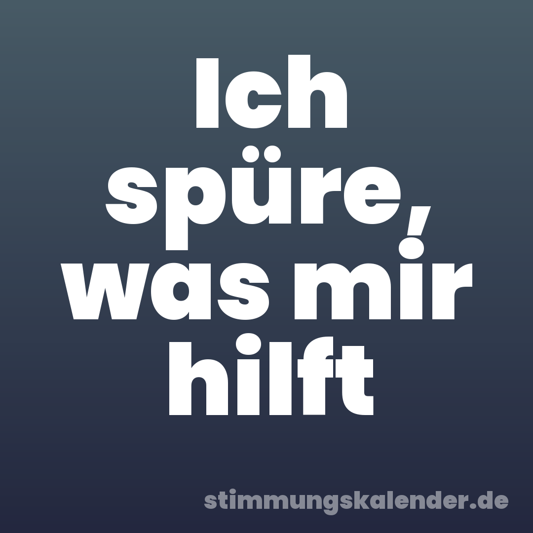 Ich spüre, was mir hilft