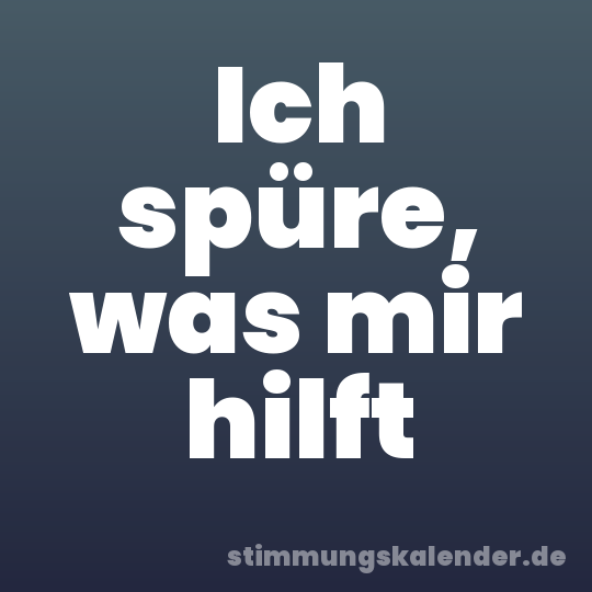 Ich spüre, was mir hilft