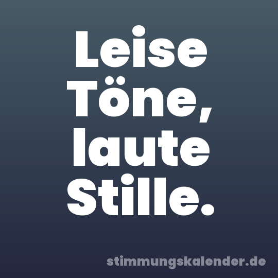 Leise Töne, laute Stille.