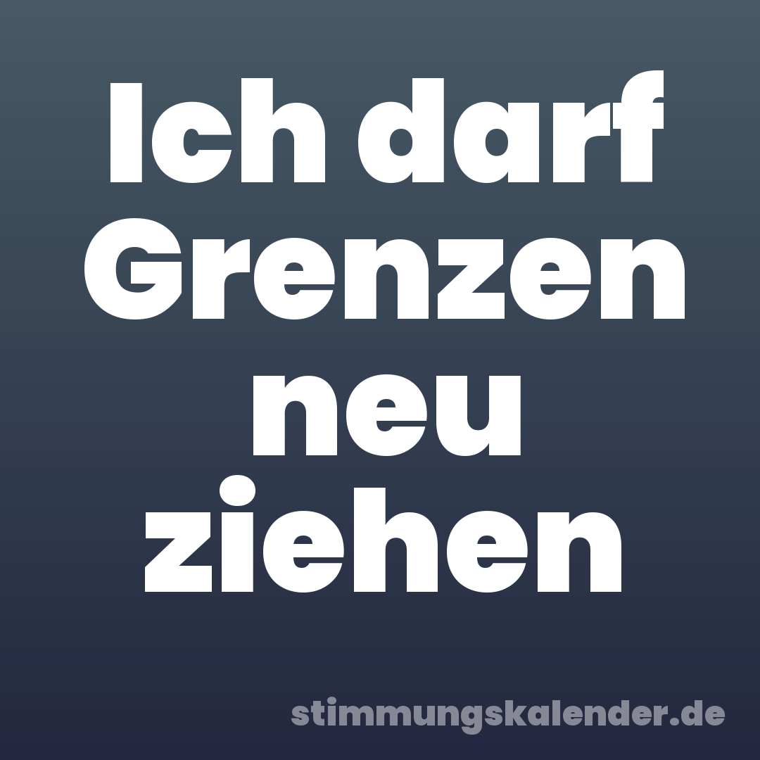 Ich darf Grenzen neu ziehen