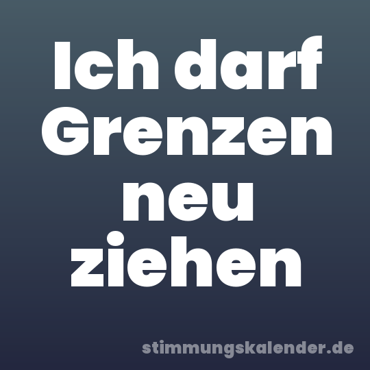 Ich darf Grenzen neu ziehen