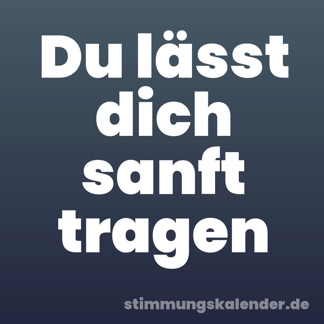 Du lässt dich sanft tragen