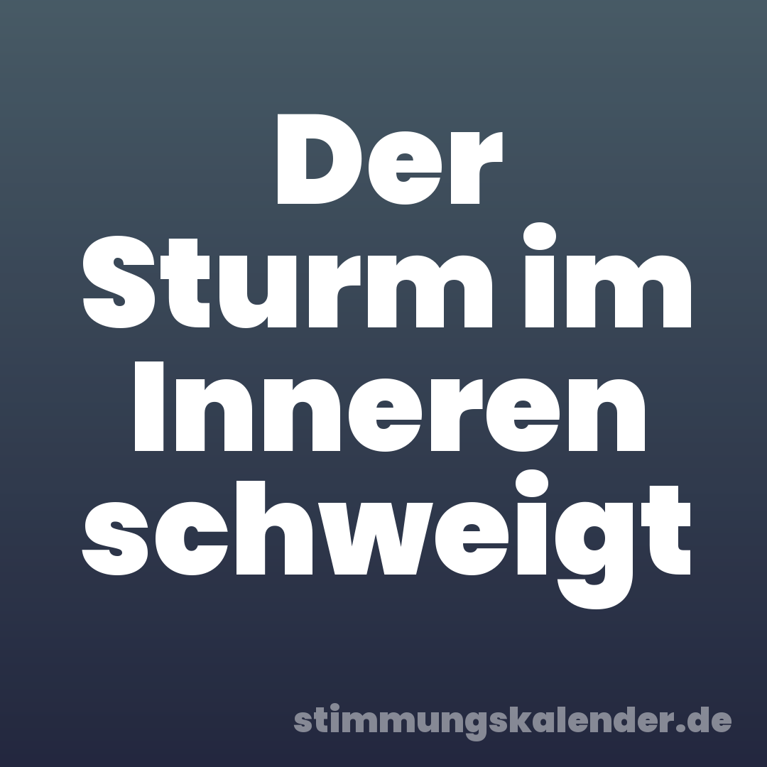 Der Sturm im Inneren schweigt