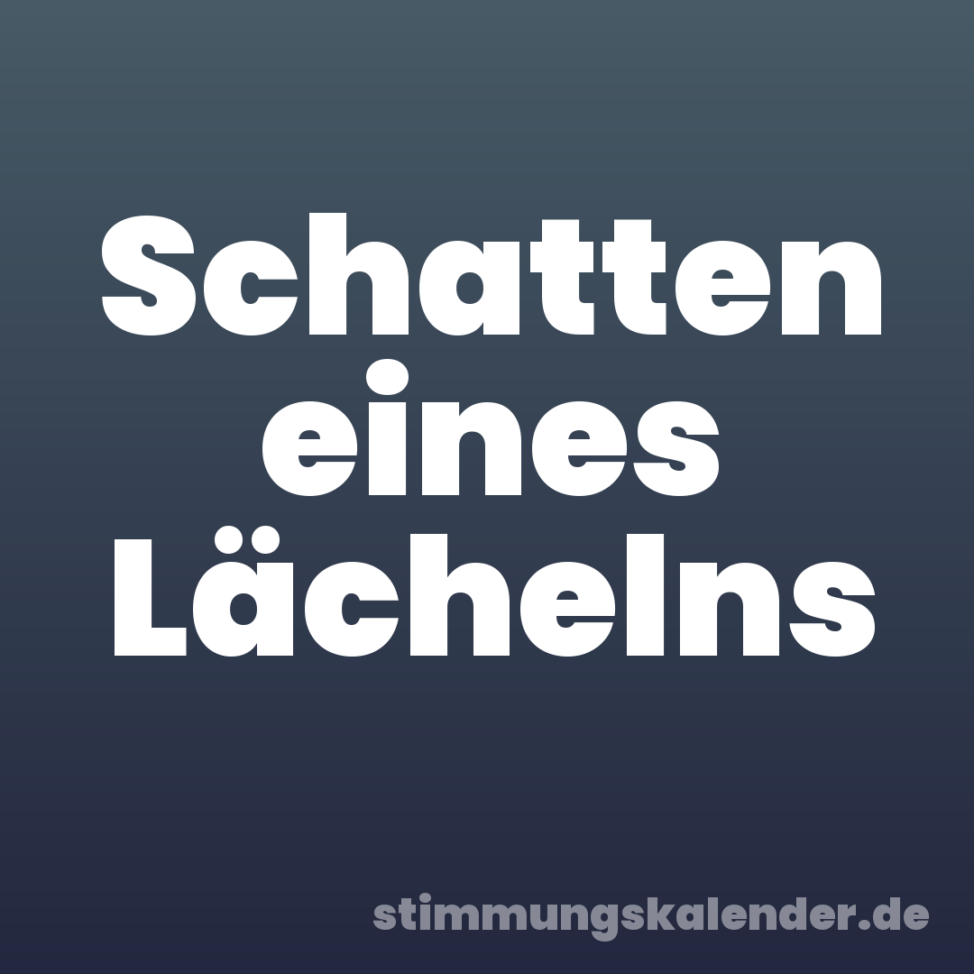 Schatten eines Lächelns