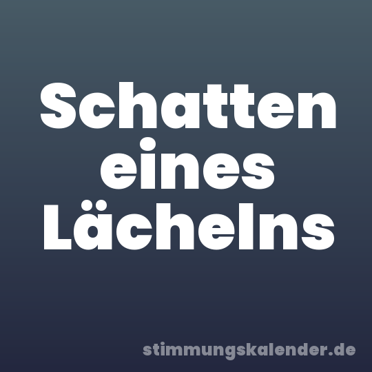 Schatten eines Lächelns