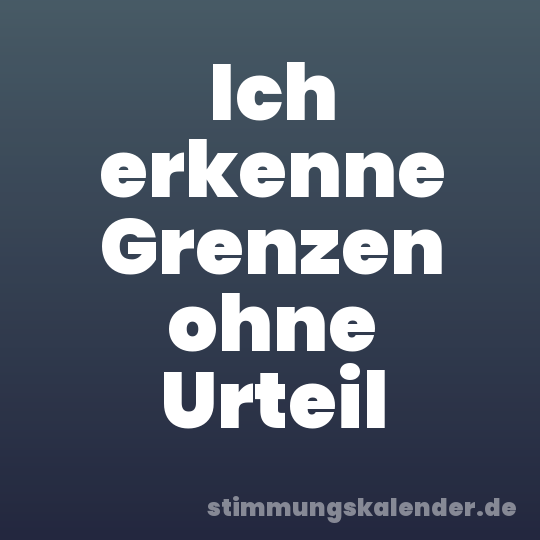 Ich erkenne Grenzen ohne Urteil