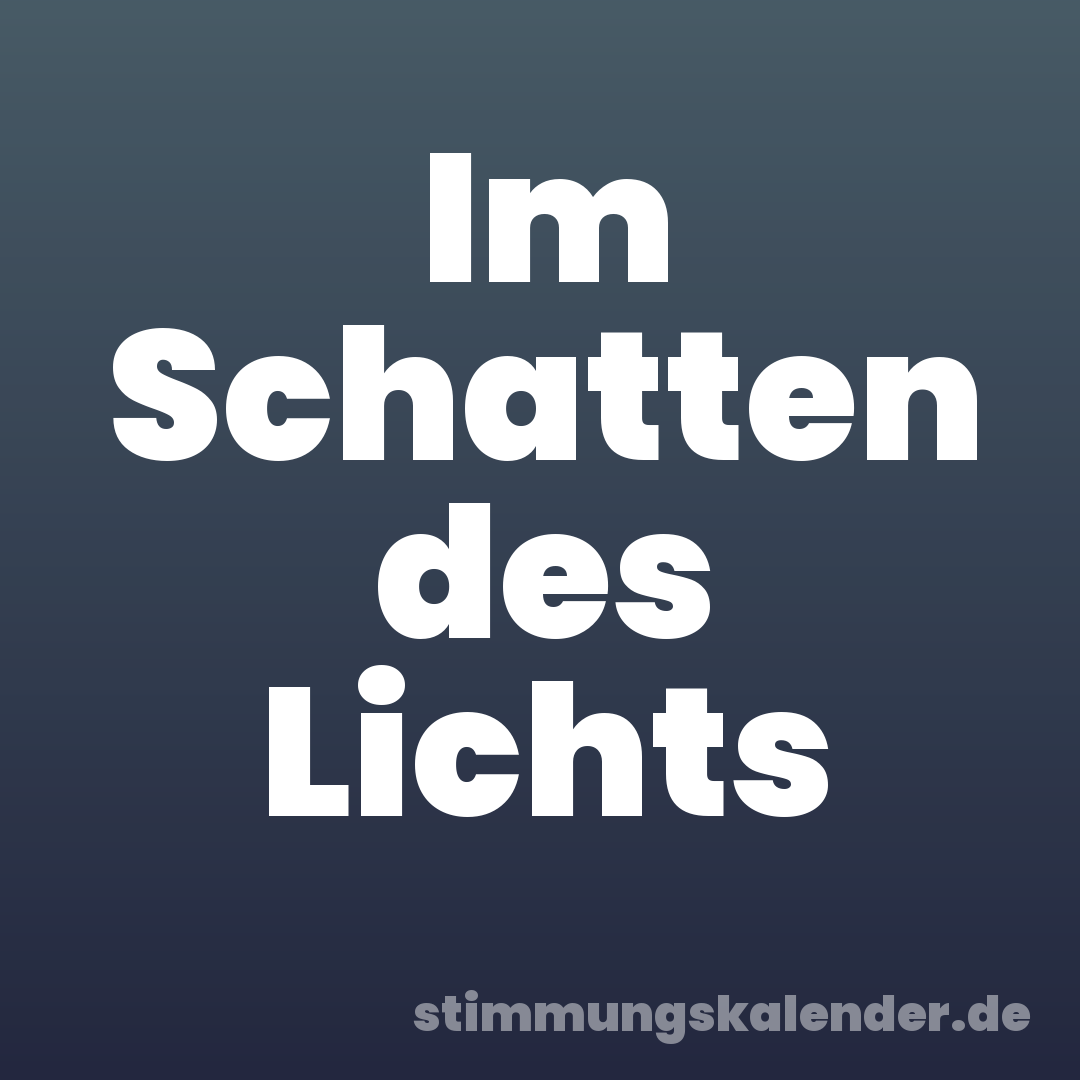 Im Schatten des Lichts