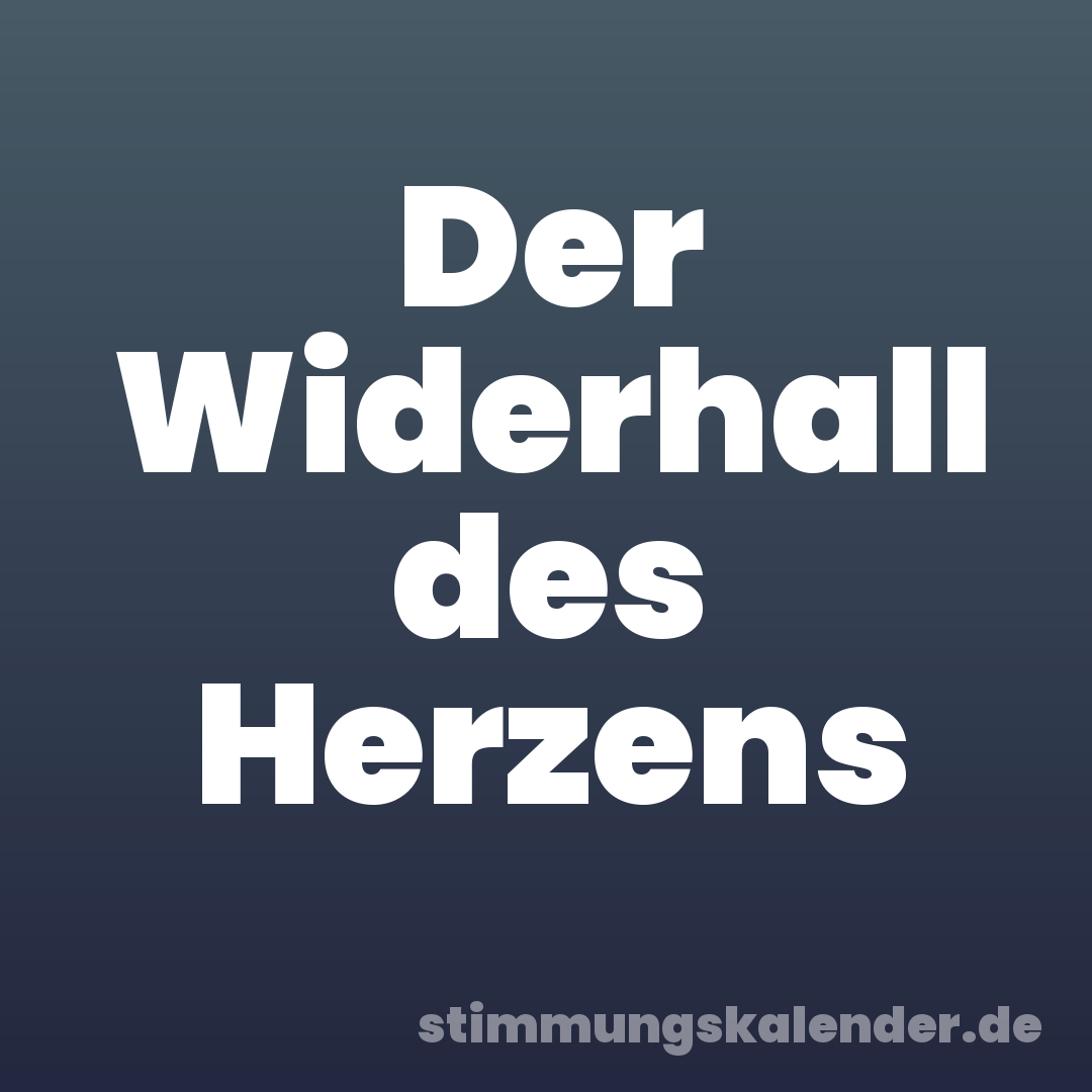 Der Widerhall des Herzens
