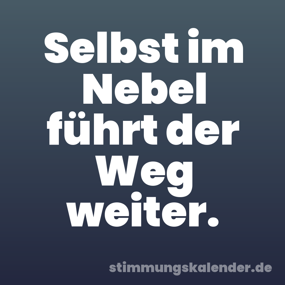Selbst im Nebel führt der Weg weiter.