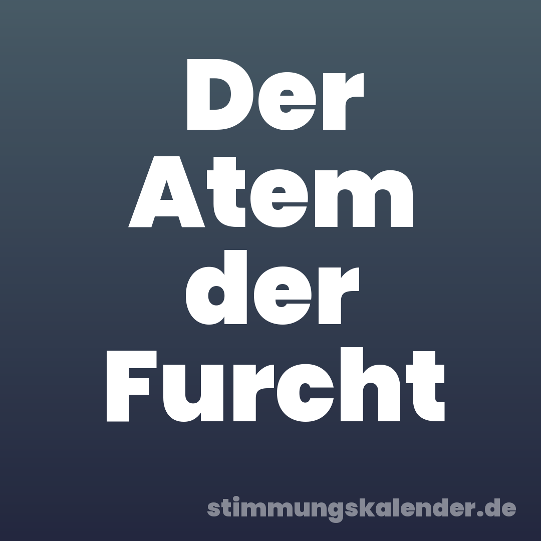 Der Atem der Furcht