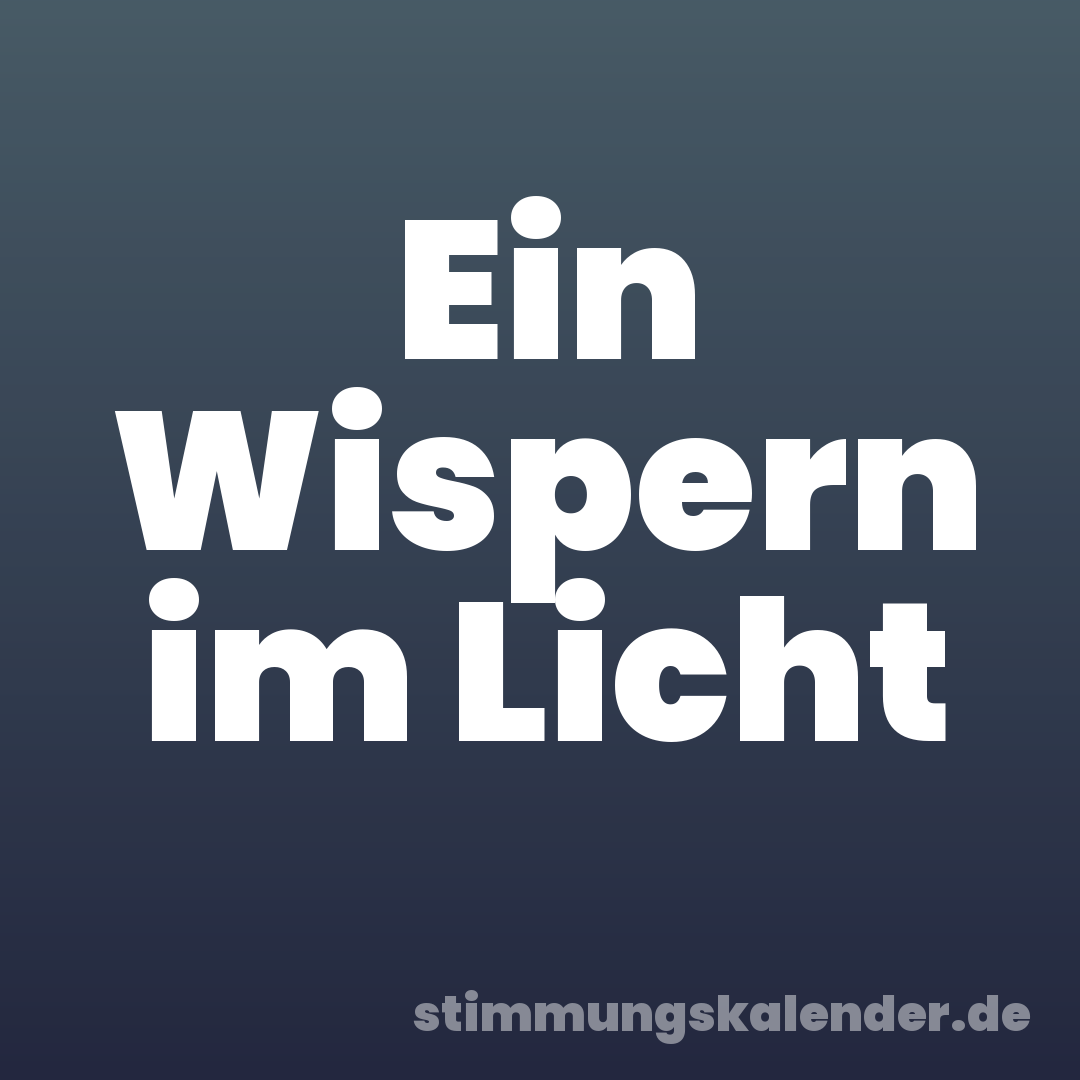 Ein Wispern im Licht