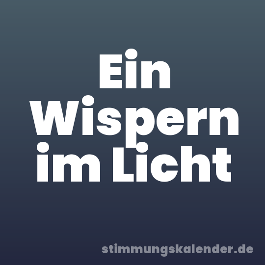 Ein Wispern im Licht