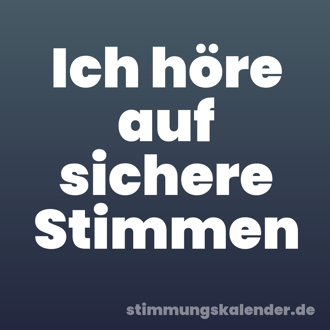 Ich höre auf sichere Stimmen