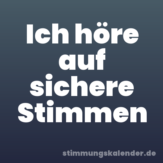 Ich höre auf sichere Stimmen