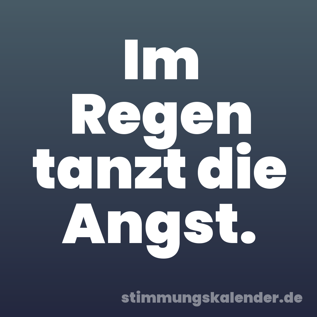 Im Regen tanzt die Angst.