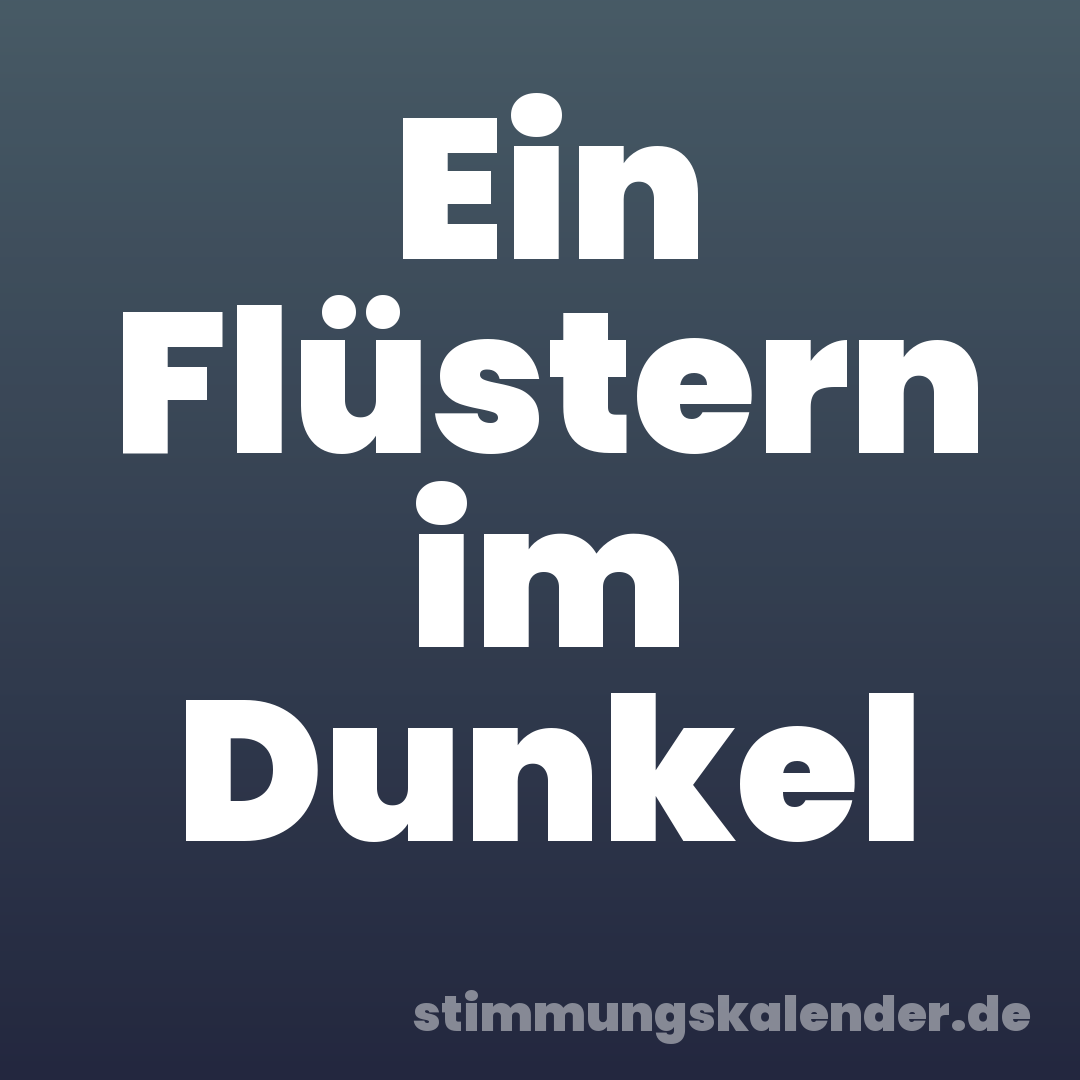 Ein Flüstern im Dunkel