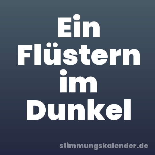 Ein Flüstern im Dunkel