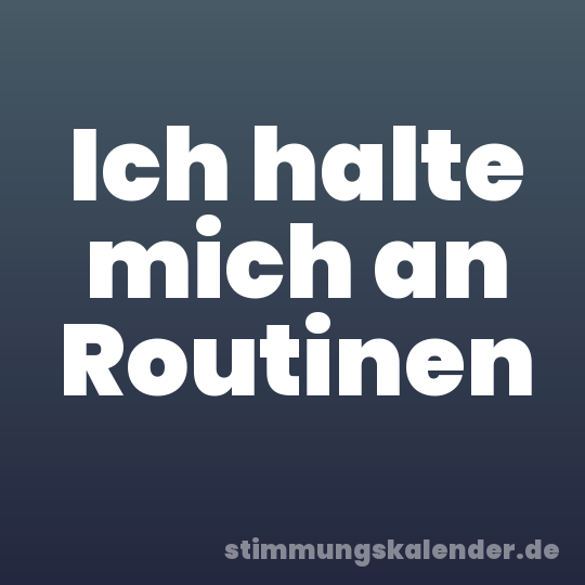 Ich halte mich an Routinen