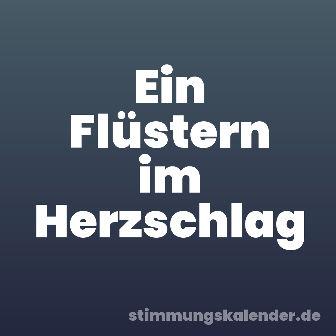 Ein Flüstern im Herzschlag