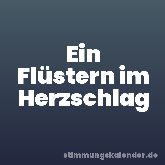Ein Flüstern im Herzschlag