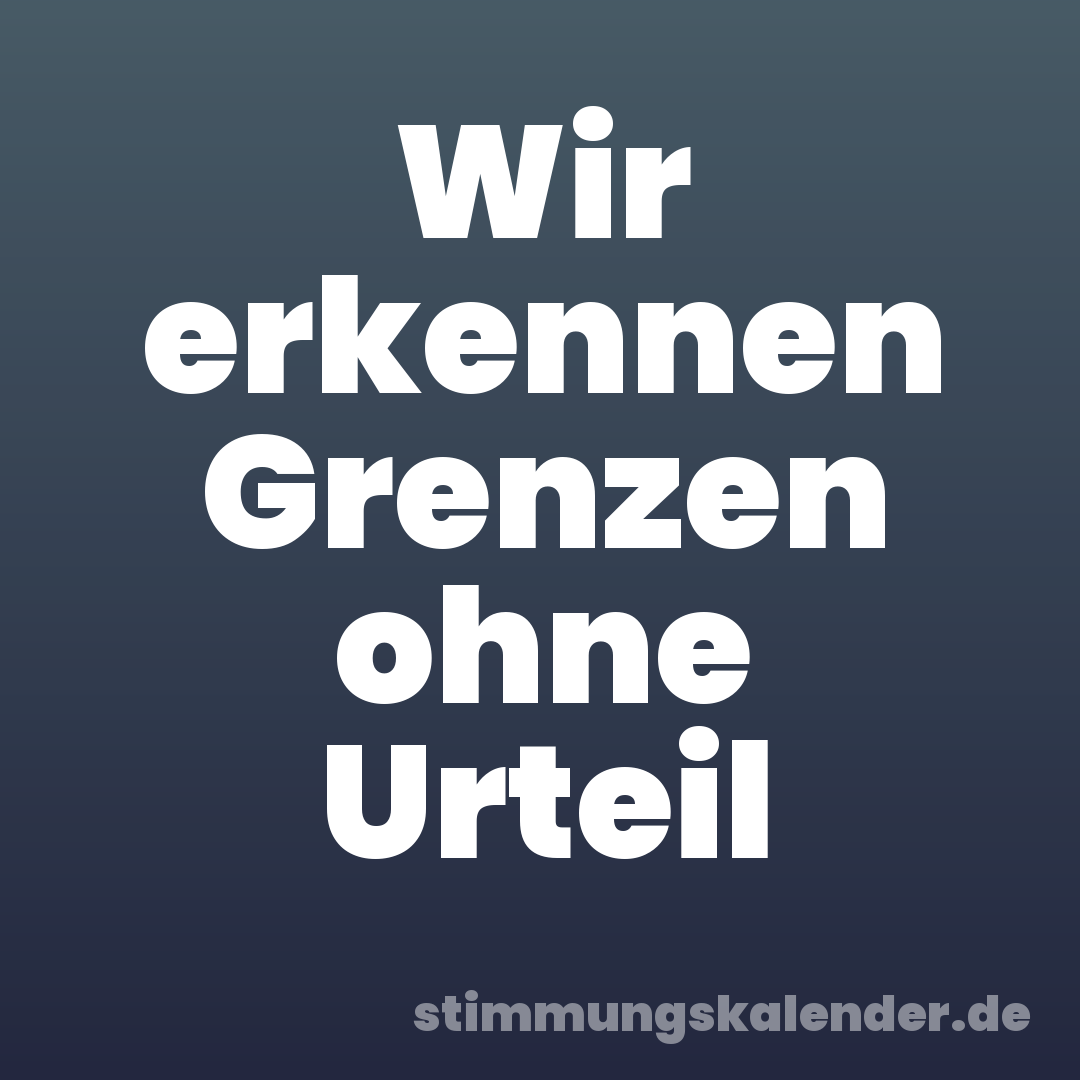 Wir erkennen Grenzen ohne Urteil
