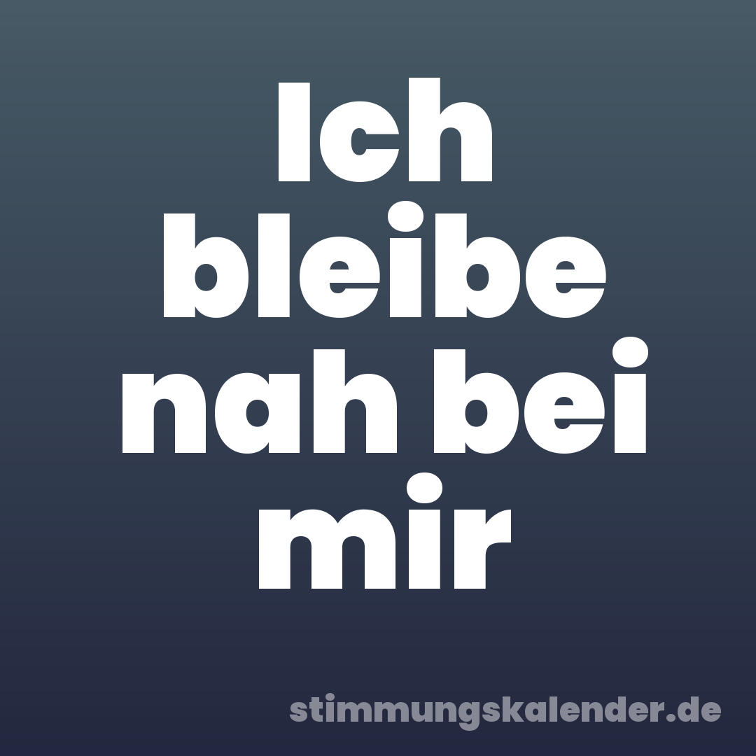 Ich bleibe nah bei mir