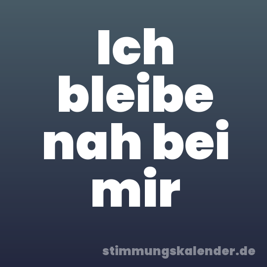 Ich bleibe nah bei mir