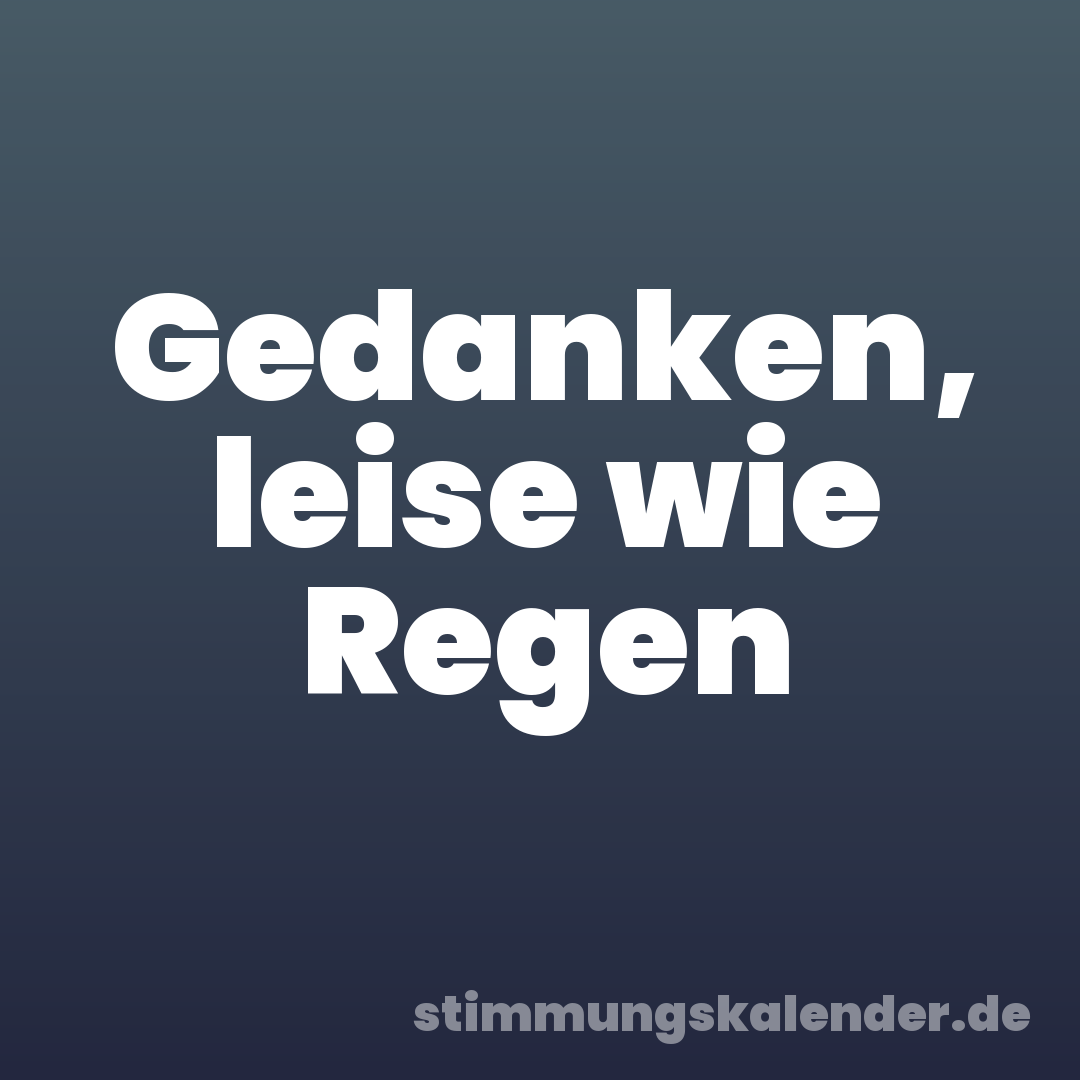 Gedanken, leise wie Regen